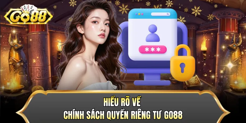 Hiểu rõ về chính sách quyền riêng tư GO88